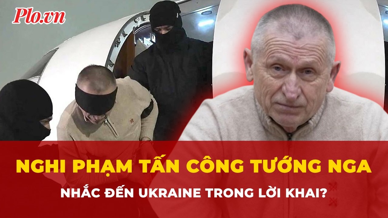 Tiết lộ lời khai gây sốc của nghi phạm tấn công tướng Nga ở Moscow, có nhắc đến Ukraine? | Tin nhanh