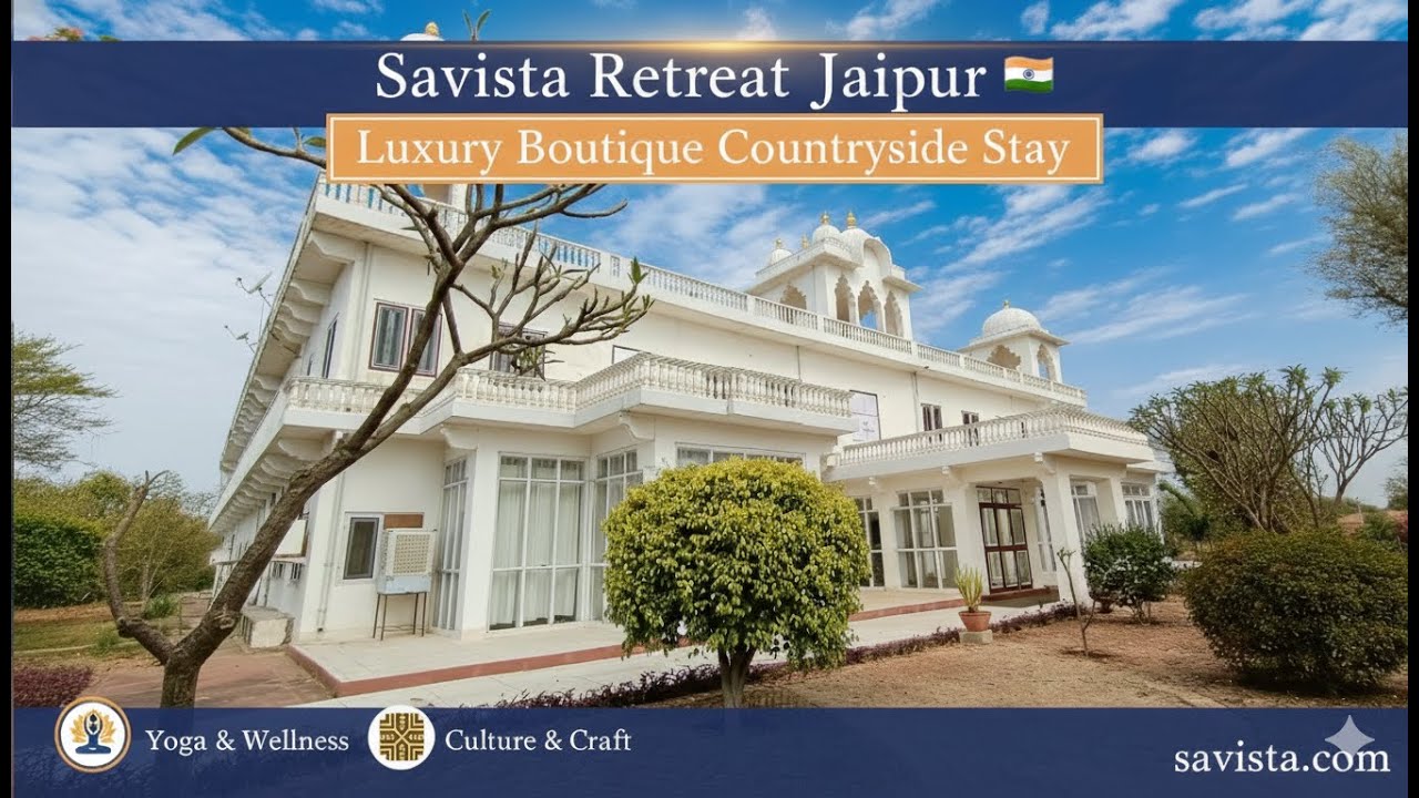 Savista Retreat Jaipur | Luxury Boutique Countryside Stay | Yoga, Culture, Craft & Wellness