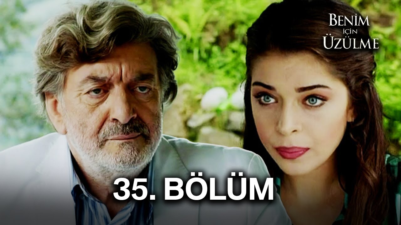 Benim İçin Üzülme 35.  Bölüm