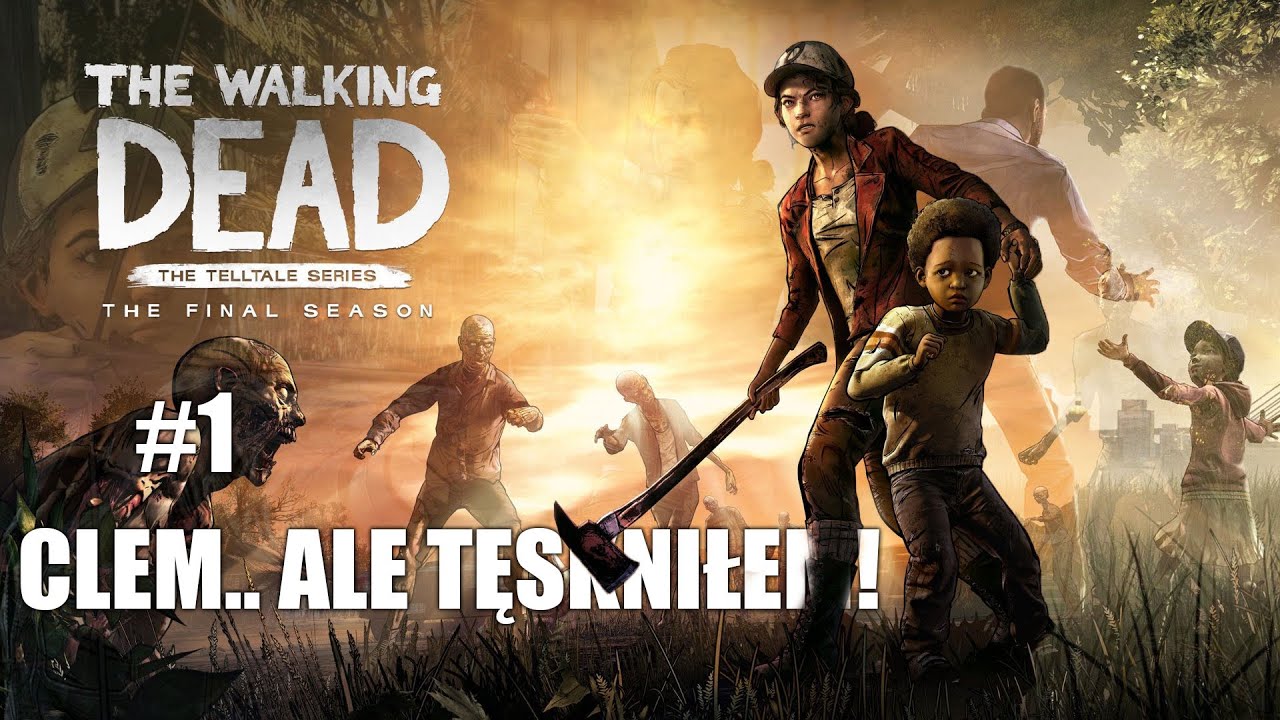 [#1] Clem... Ale Tęskniłem [THE WALKING DEAD: OSTATNI SEZON]
