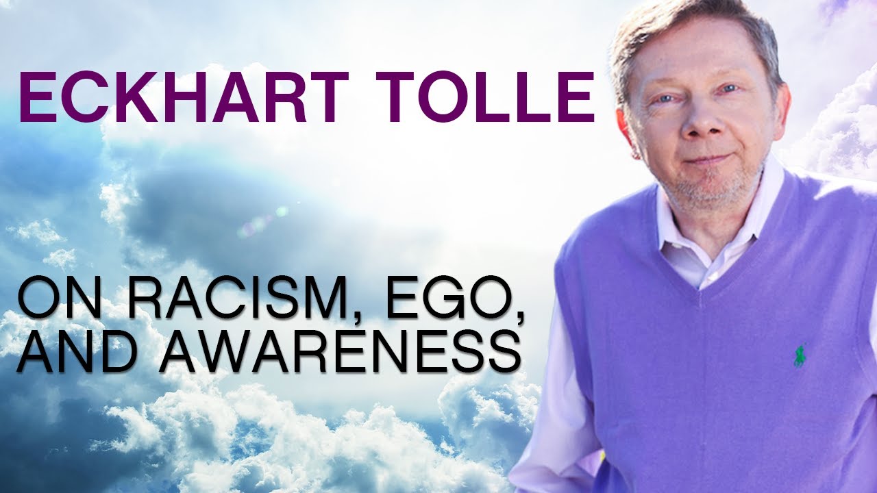 Eckhart Tolle on Racism, Ego, and Awareness