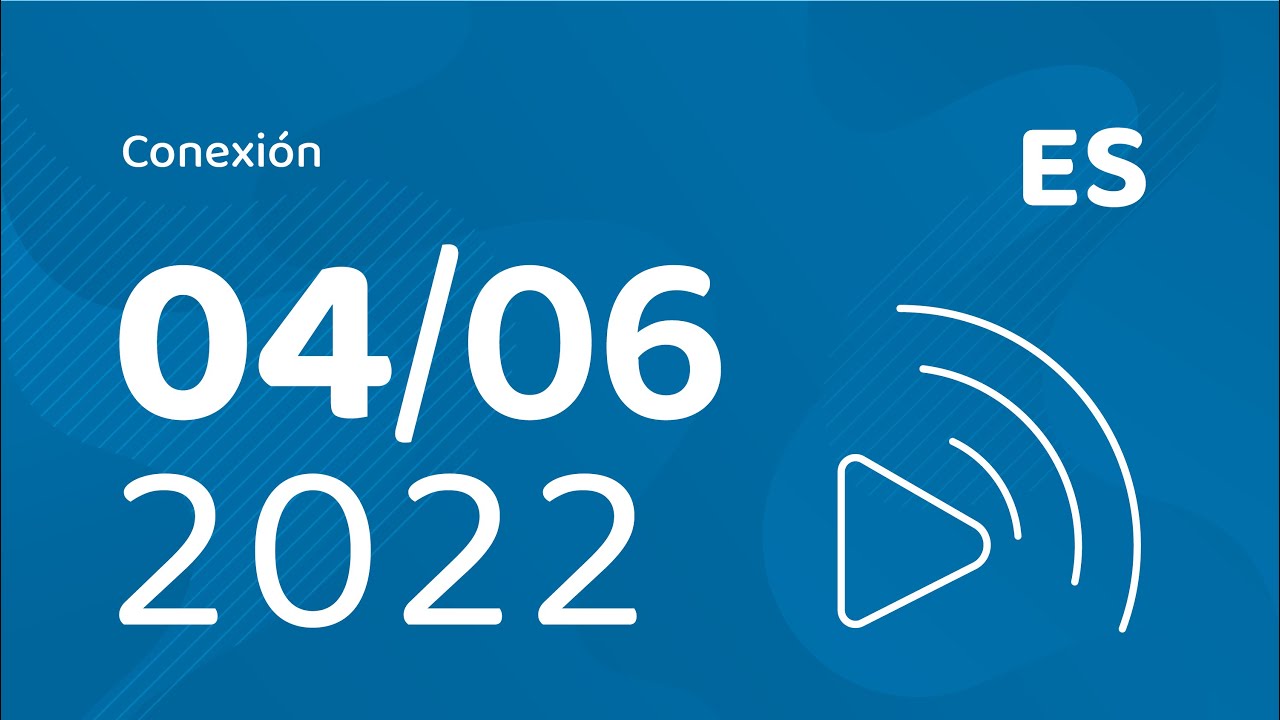 ES - Conexión - 4 de junio de 2022