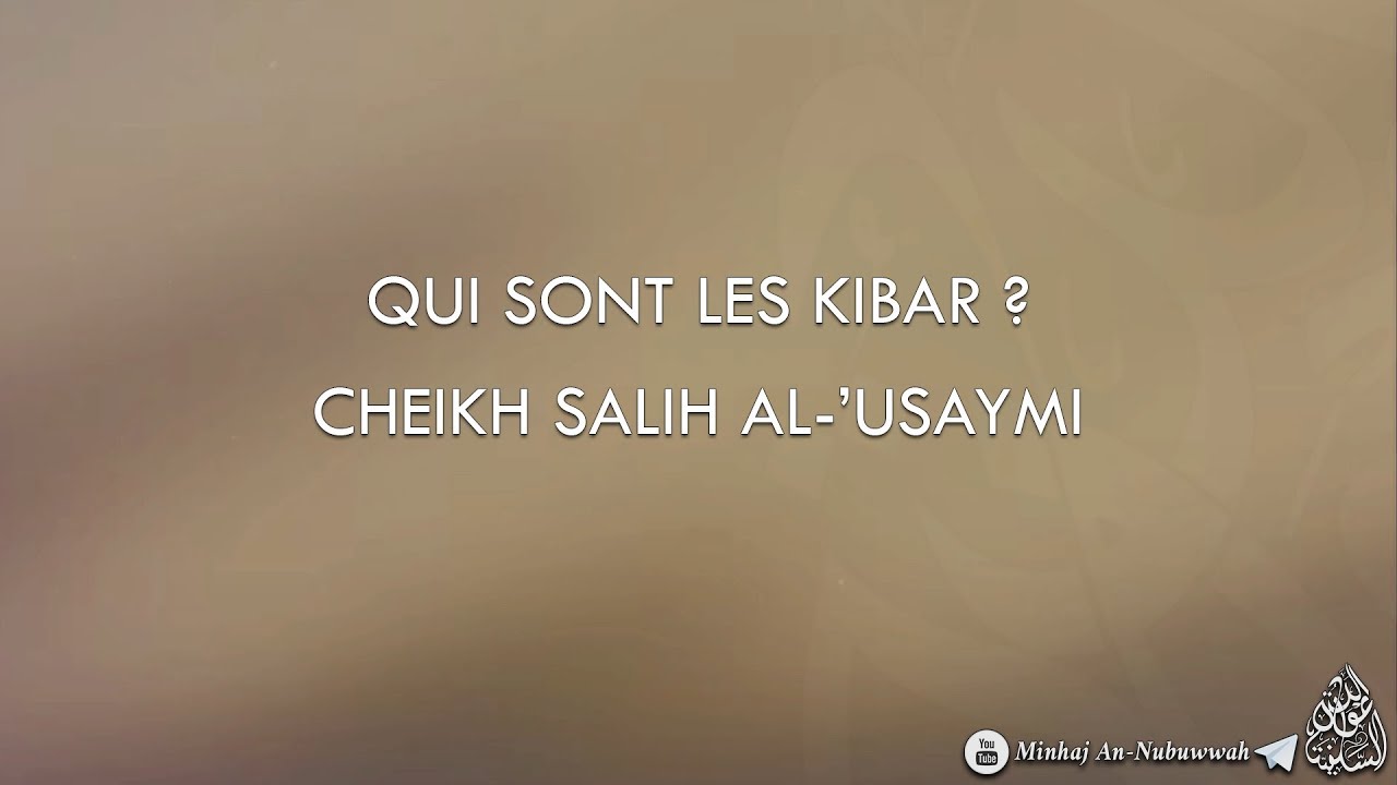 QUI SONT LES KIBAR ? - Cheikh Salih Al-'Usaymi