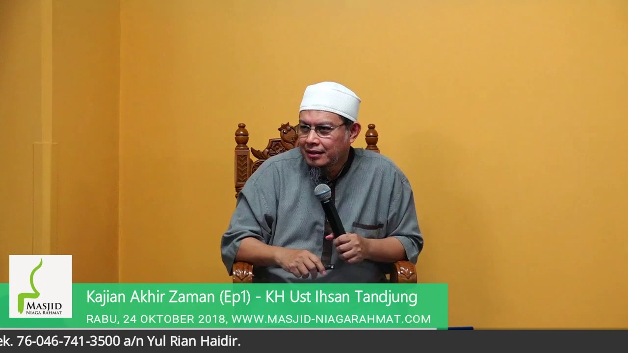 [Kajian Akhir Zaman] Ep1 - KH Ust Ihsan Tandjung