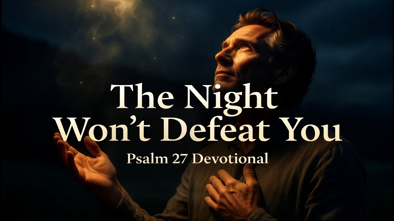 🌙 ✨ “The Night Won’t Defeat You — A Psalm 27 Midnight Devotional”