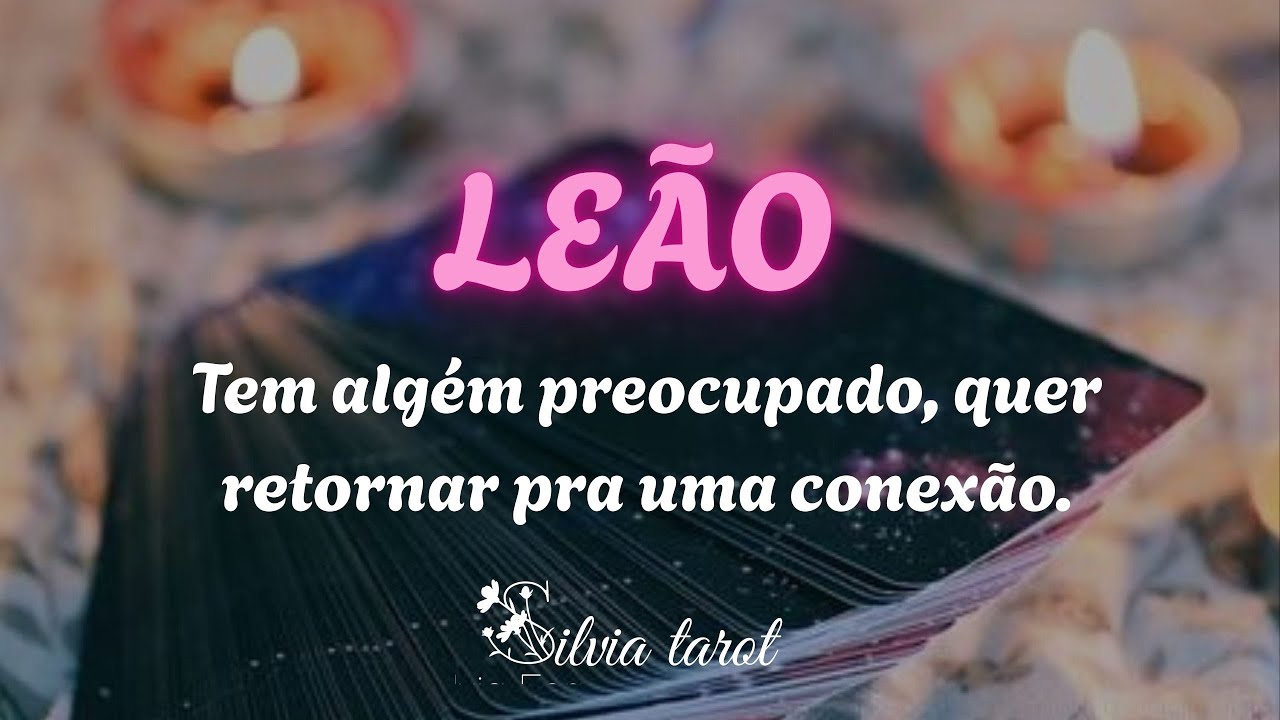 LEÃO ❤️ Tem alguém preocupado//Quer retornar pra uma conexão.