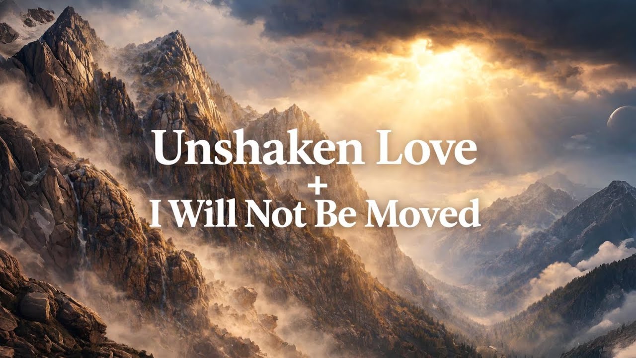 Unshaken Love + I Will Not Be Moved | Peaceful Gospel Worship Live for Unshaken Faith