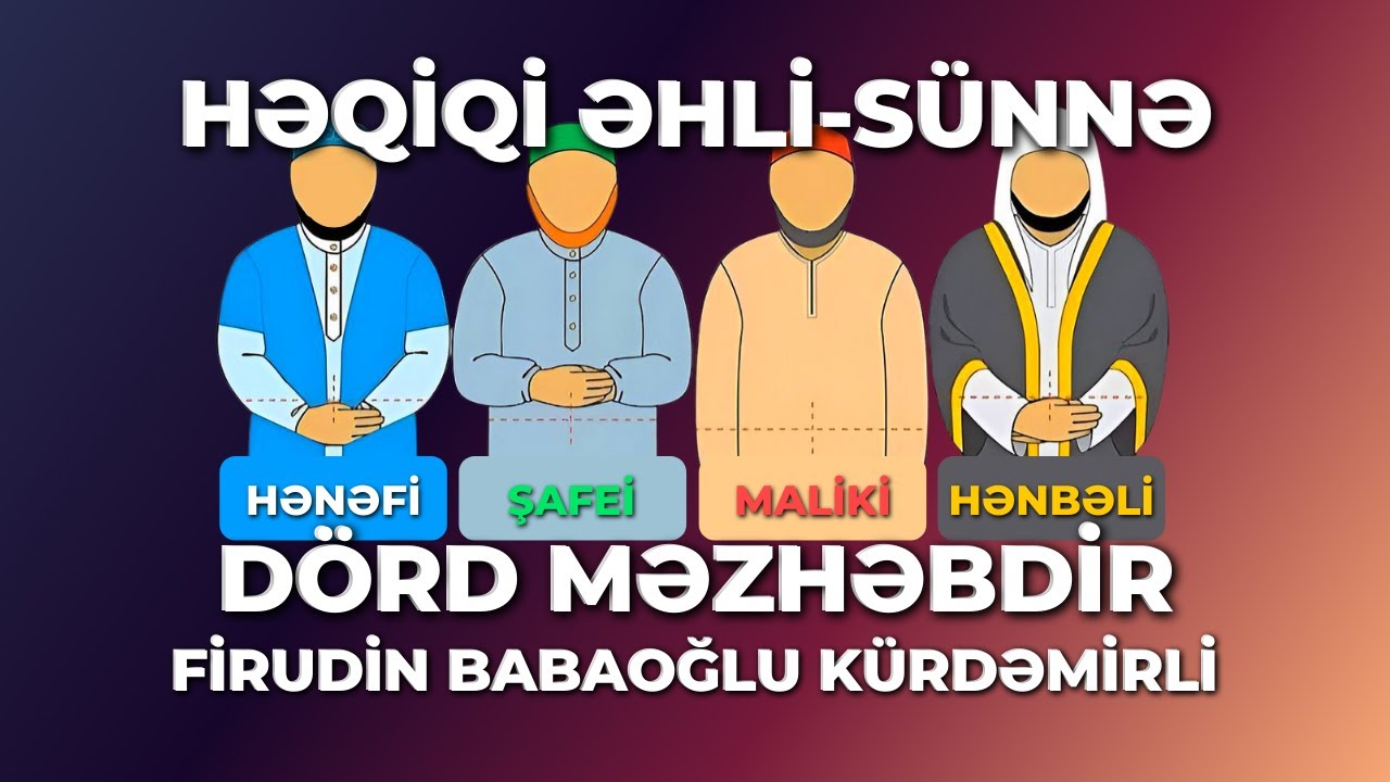 Həqiqi Əhli Sünnə Dörd Məzhəbdir! | Firudin Babaoğlu Kürdəmirli
