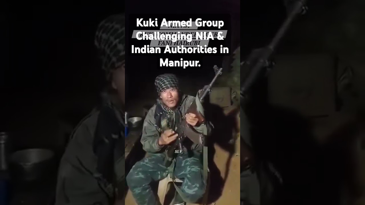 Kuki Armed Groups Challenging NIA & Indian Authorities in Manipur.