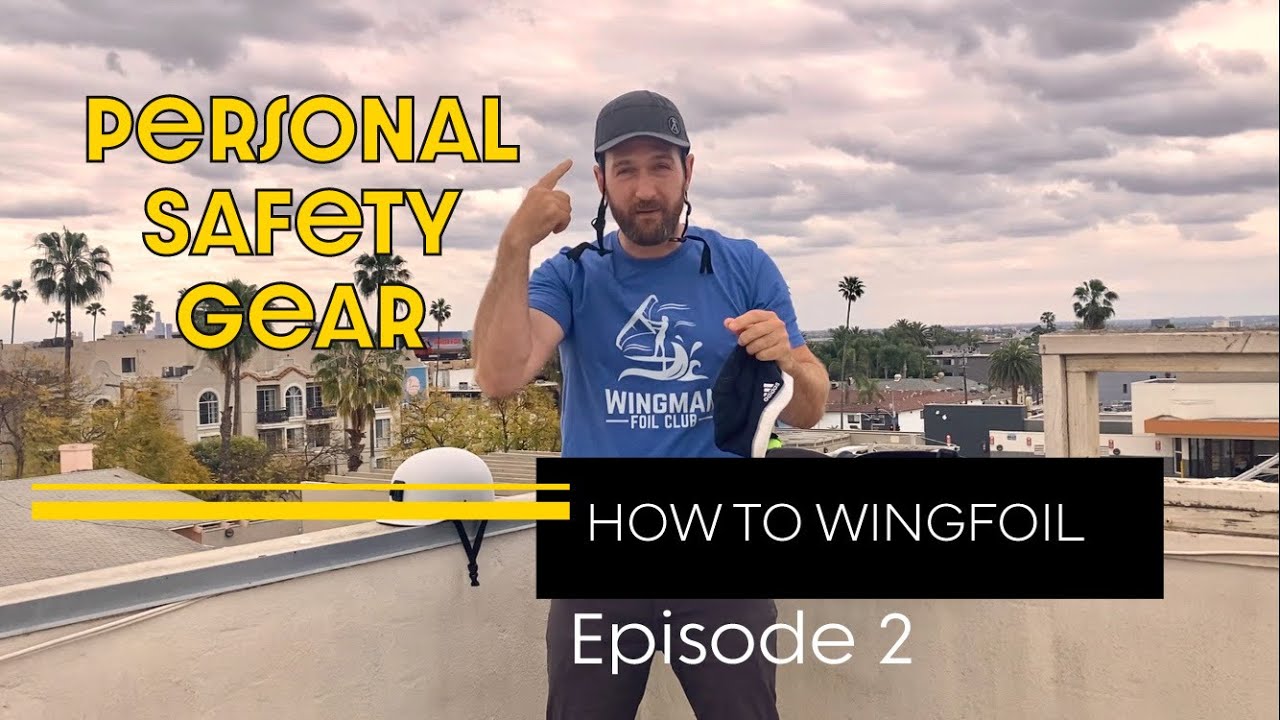 Personal Safety Gear - How to Wingfoil Series: Episode 2 - Wing foiling