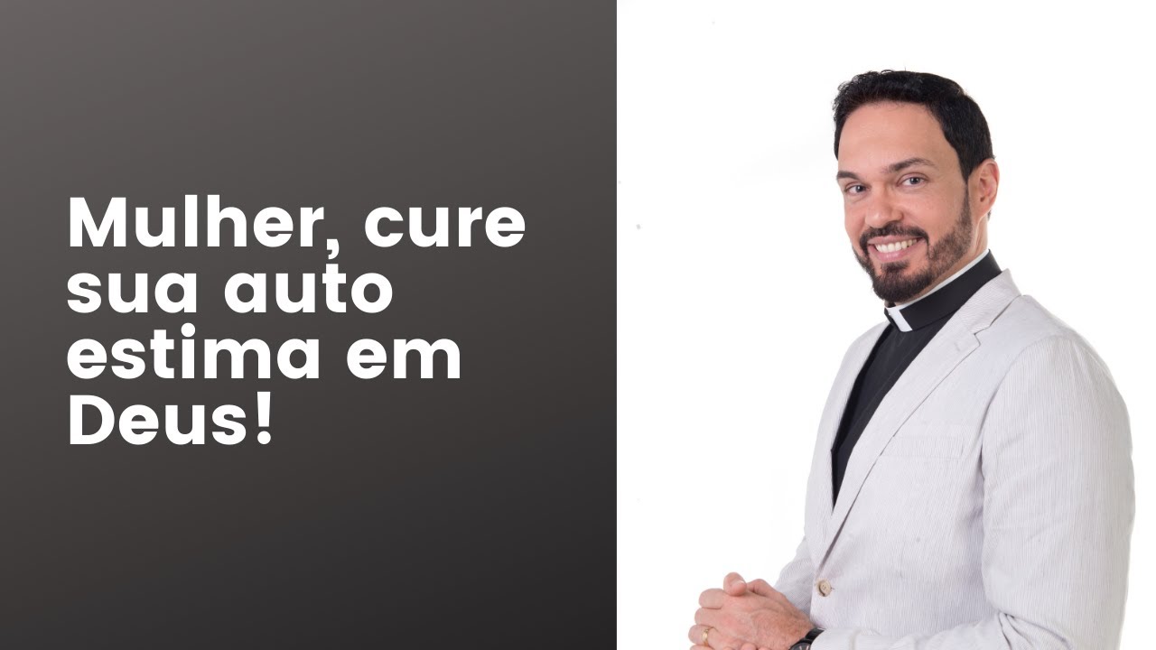 A Cura da auto estima da mulher - Série A Cura da Alma Feminina, 1° - Sorrindo pra Vida 08/03/21