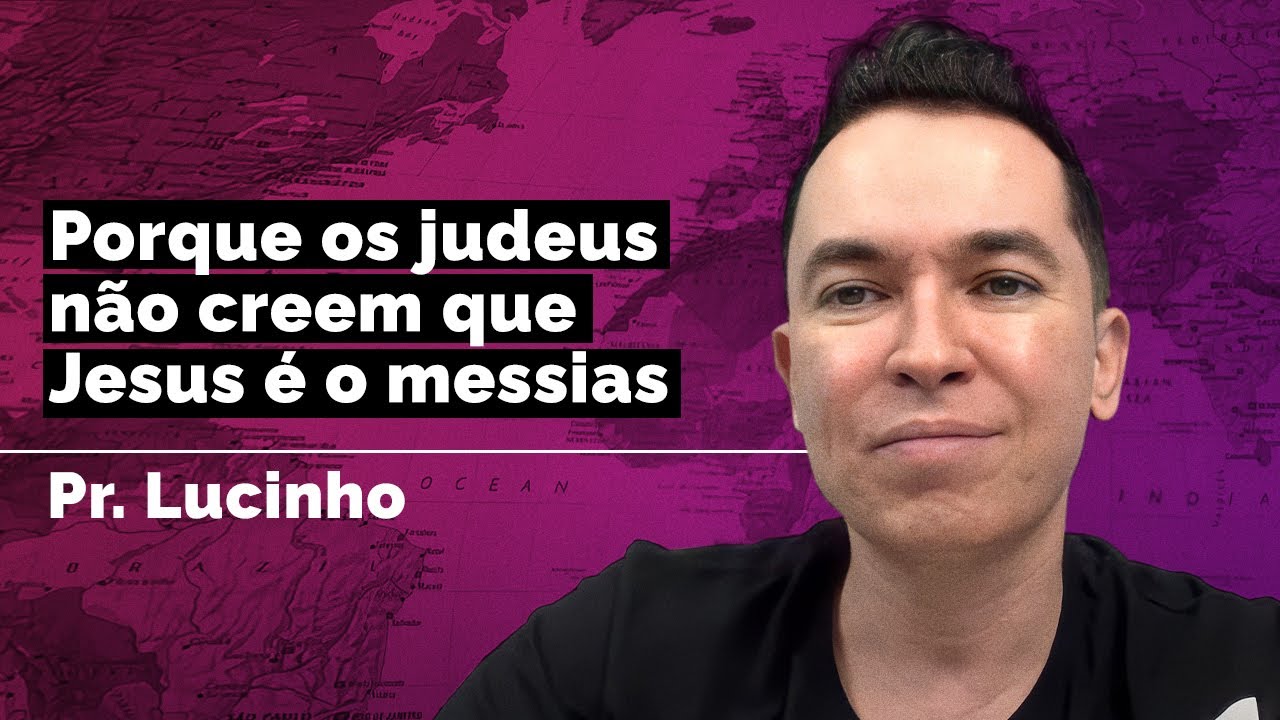 Porque os judeus não creem que Jesus é o messias | Pr. Lucinho