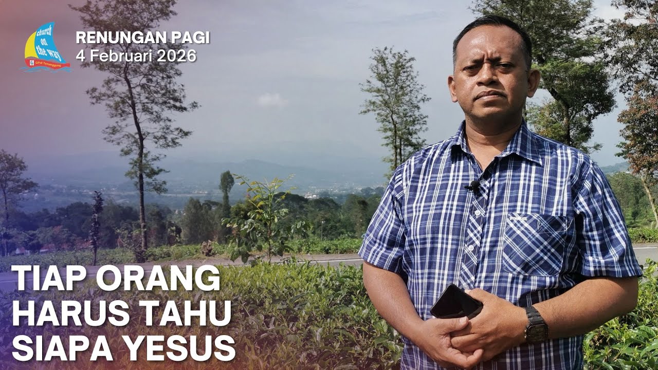 TIAP ORANG HARUS TAHU SIAPA YESUS, Renungan Pagi 4 Februari 2026