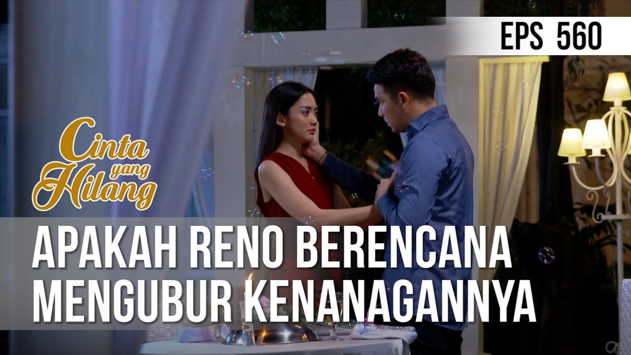 CINTA YANG HILANG - Apakah Reno Berencana Mengubur Kenanagannya  [24 Juni 2019]