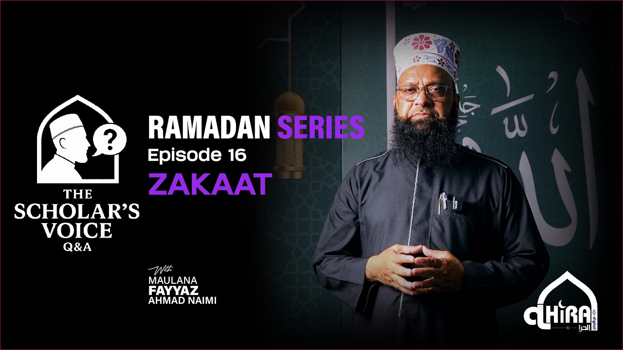 Zakaat Q&A | Ramadan Series | The Scholars’ Voice – Episode 16 | Maulana Fayyaz Ahmad Naimi