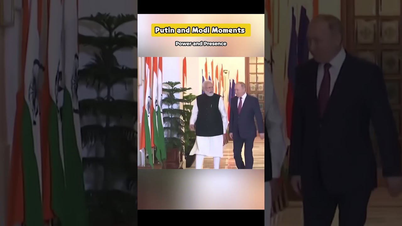 Putin & Modi &mdash; Moments of Power and Presence