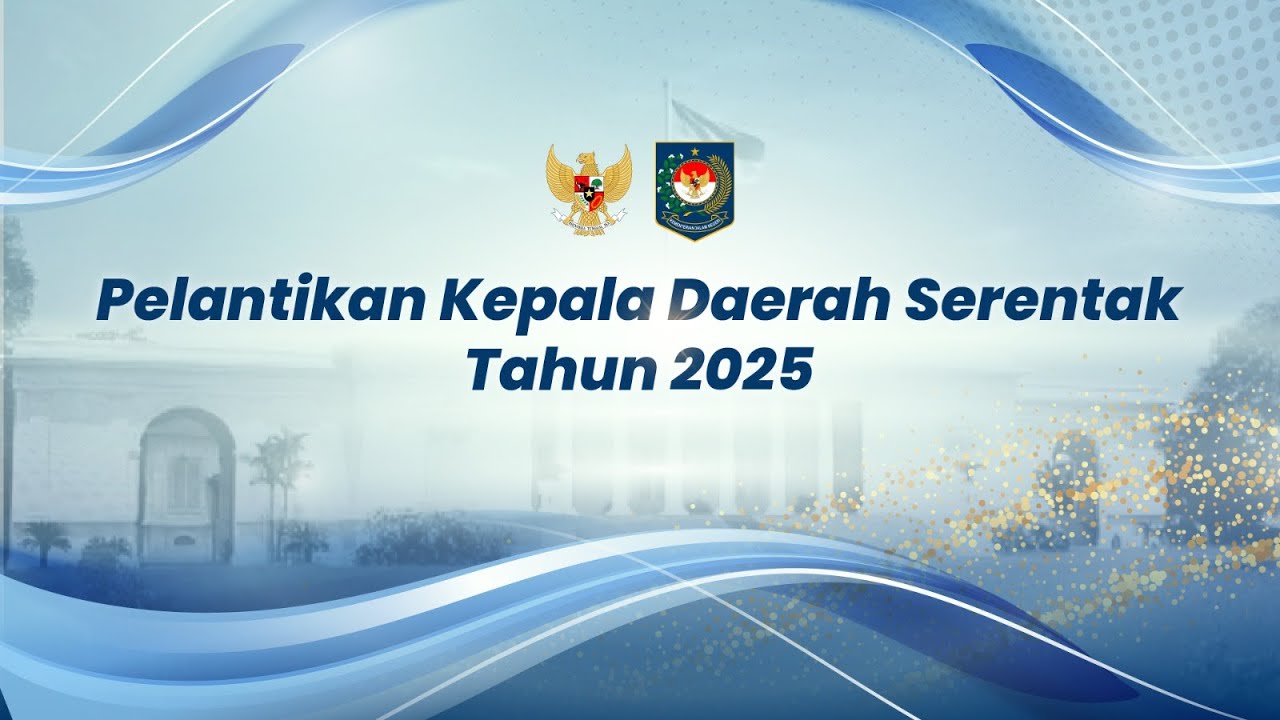 PELANTIKAN KEPALA DAERAH SERENTAK TAHUN 2025