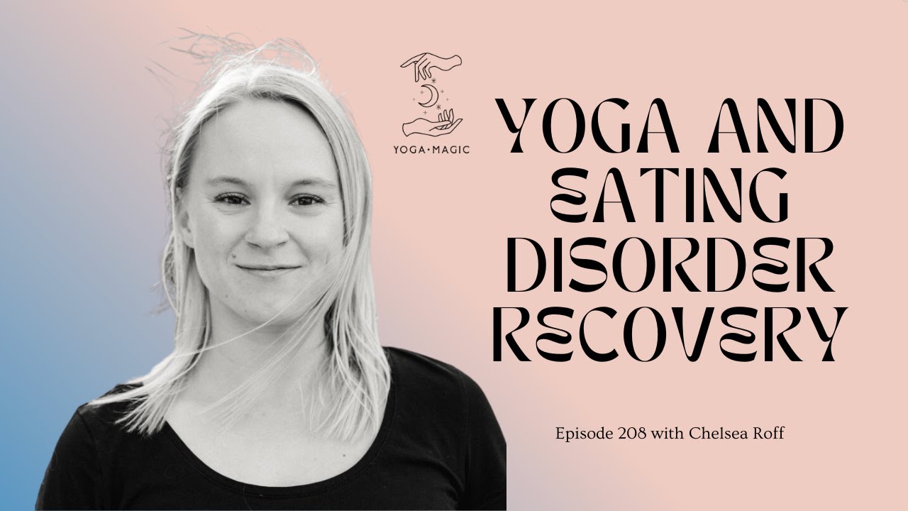 Yoga and Eating Disorder Recovery with Chelsea Roff | Episode 208