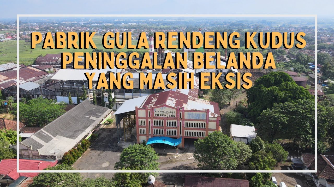 VIDEO DRONE PABRIK GULA RENDENG KUDUS JAWA TENGAH 2022