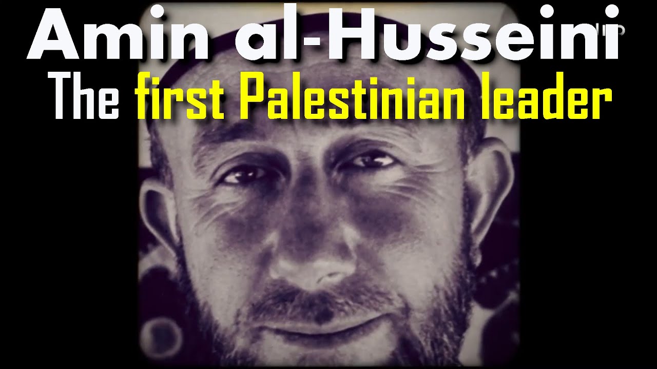Amin Al-Husseini - the first Palestinian leader