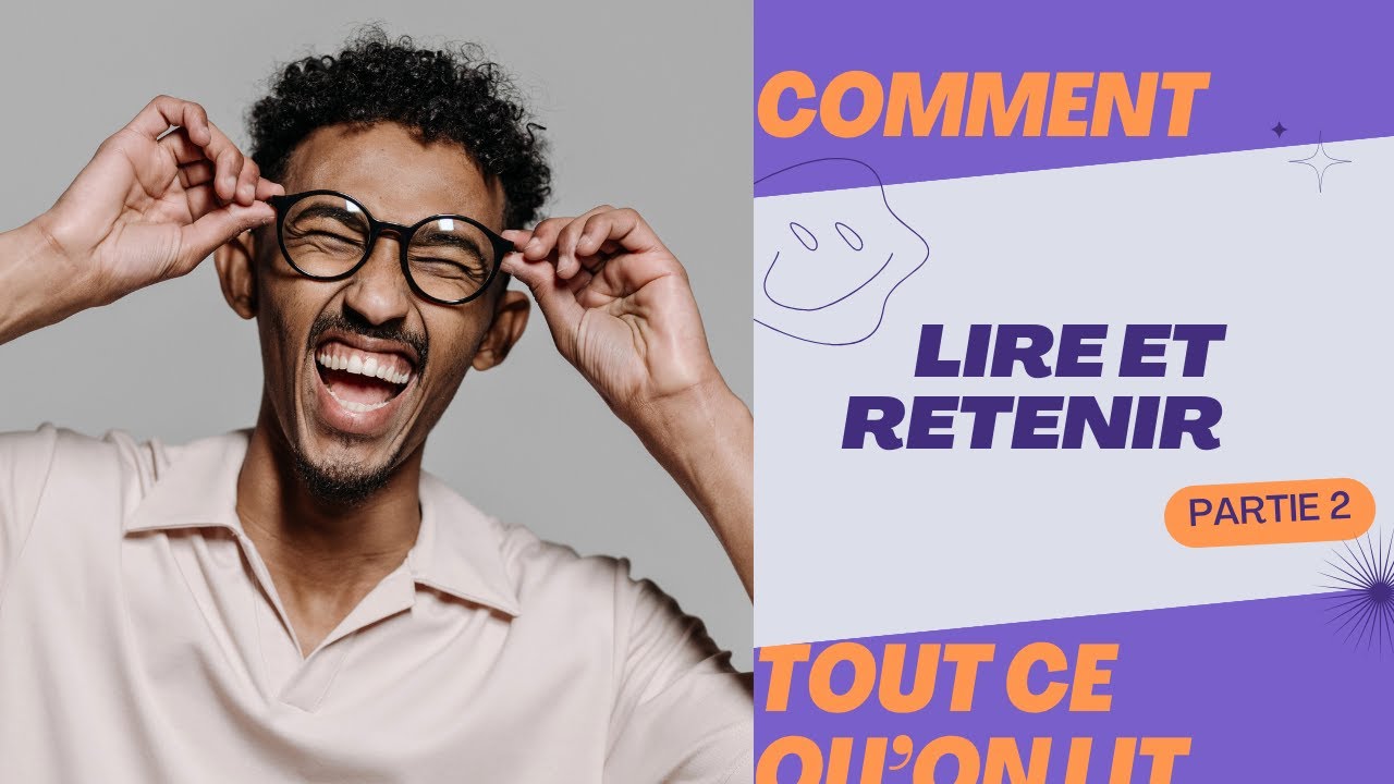 COMMENT LIRE ET BIEN RETENIR CE QU'ON LIT