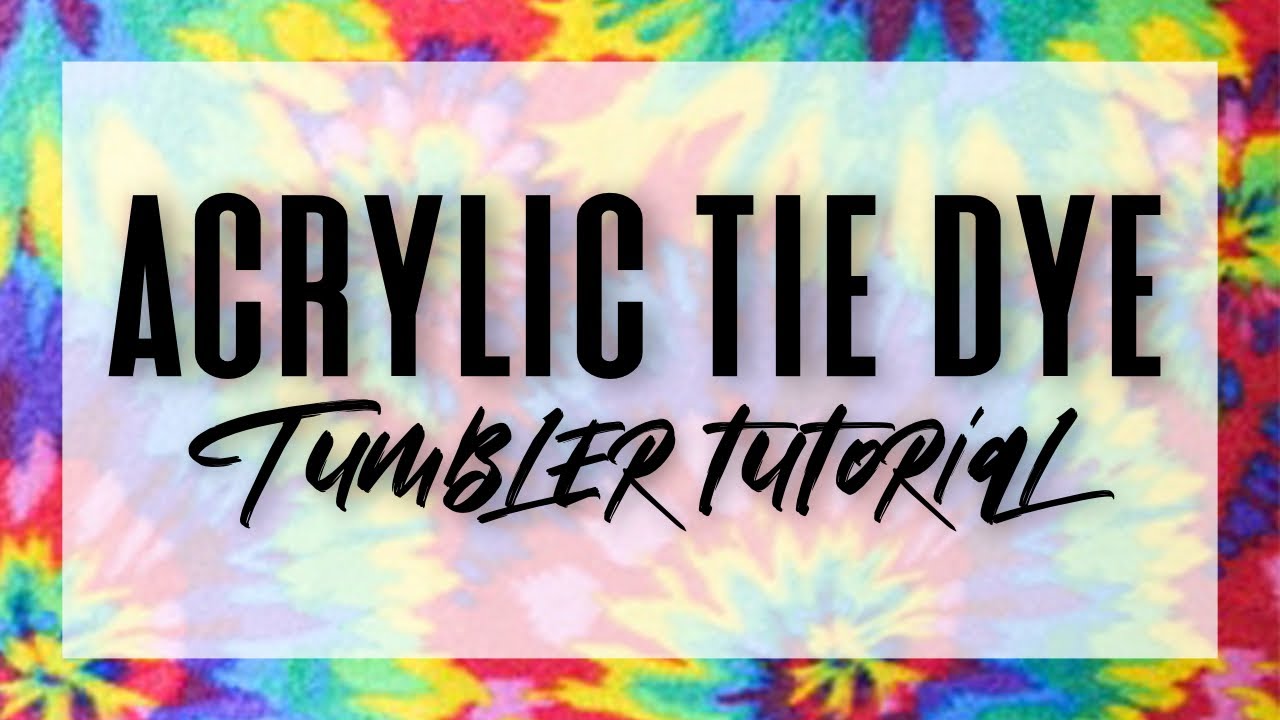 Acrylic Tie Dye Tumbler Tutorial