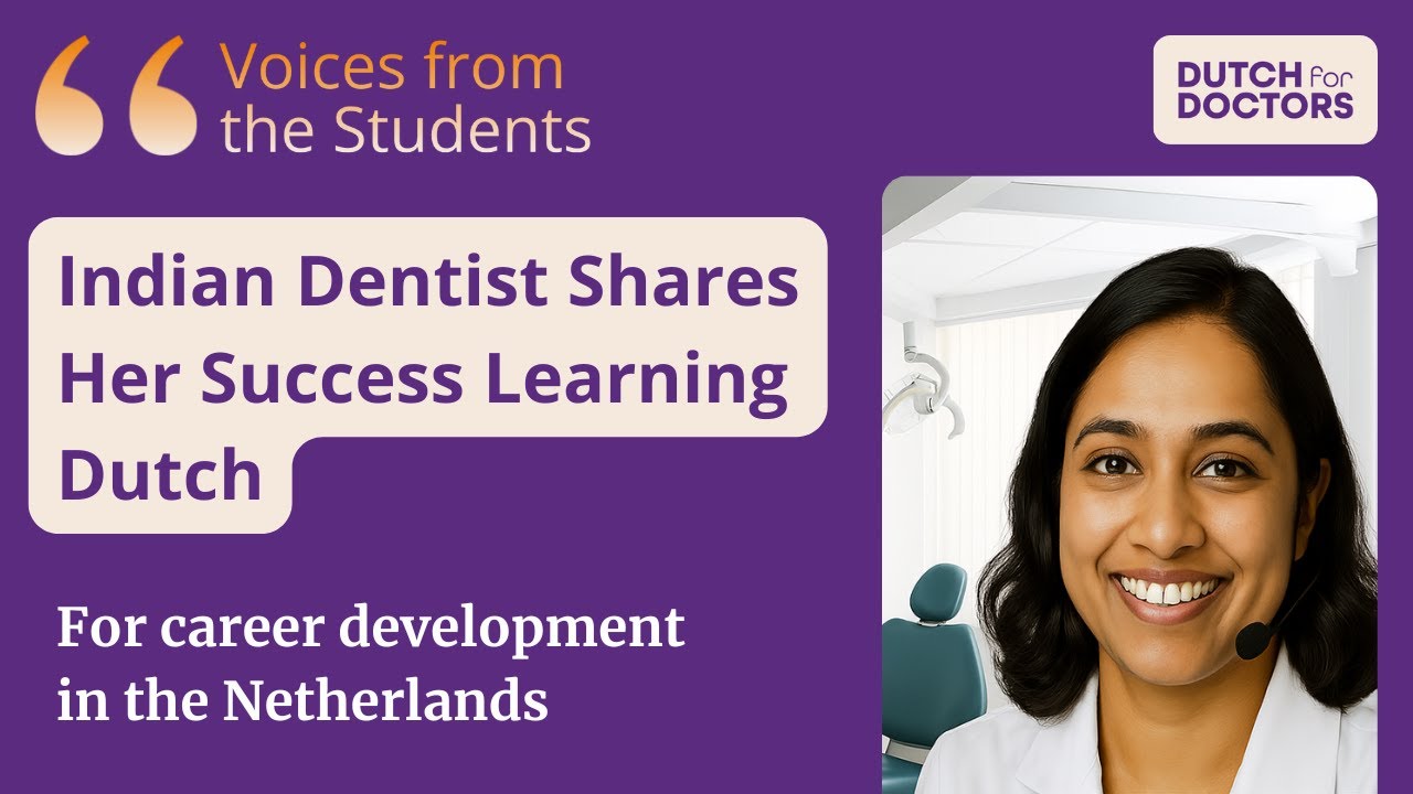 Indian Dentist Shares Her Success Learning Dutch for a Career in the Netherlands | Dutch for Doctors