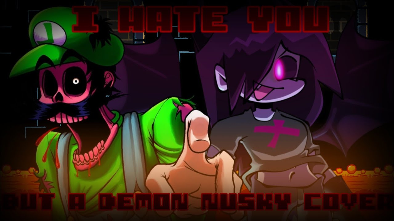 BURNED N' BROKEN (I HATE YOU V2 But a Demon Nusky Cover) Mario's Madness V2