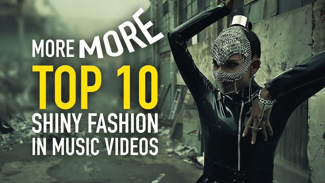 More More top 10 Shiny Fashion in Music Videos