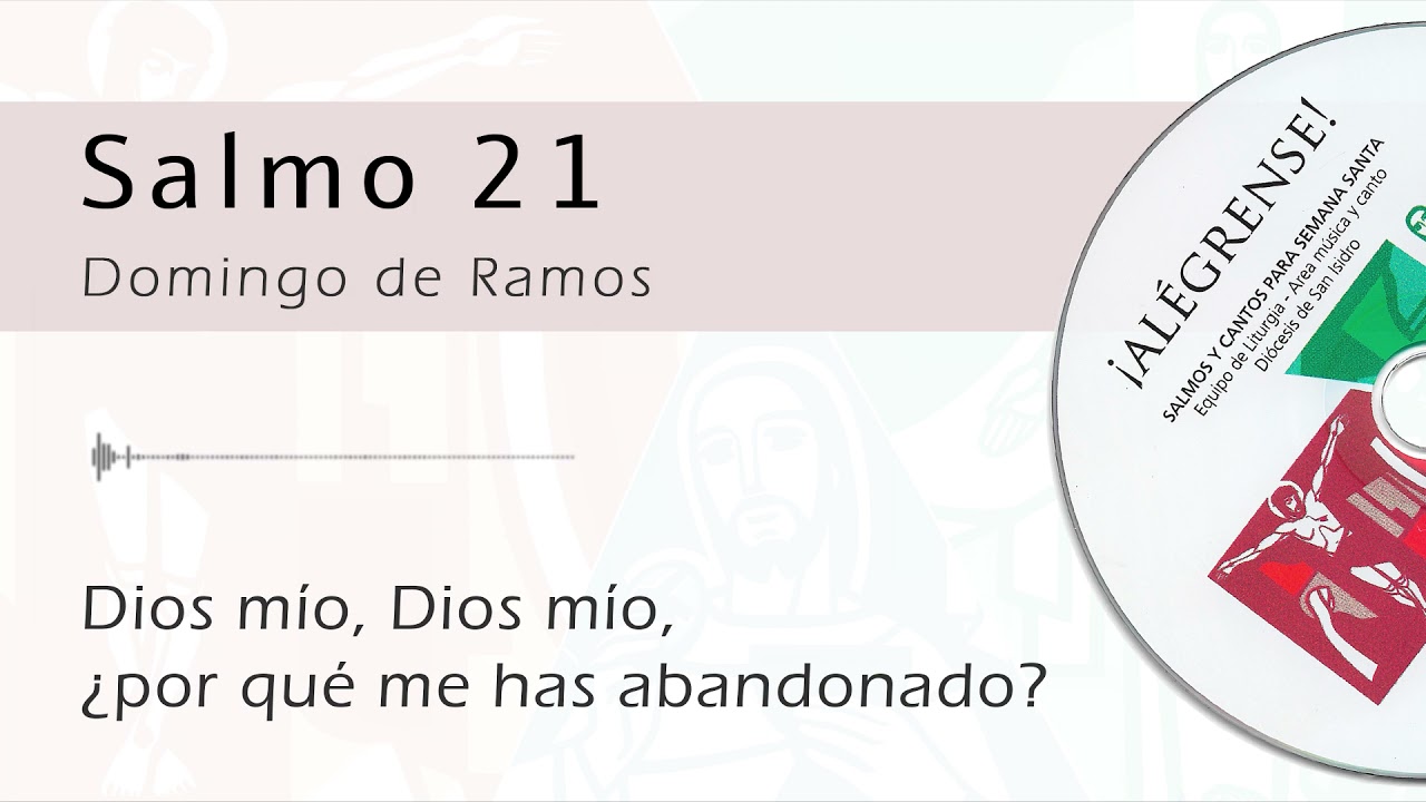 Salmo 21 - Dios mío, ¿por qué me has abandonado? (Domingo de Ramos)