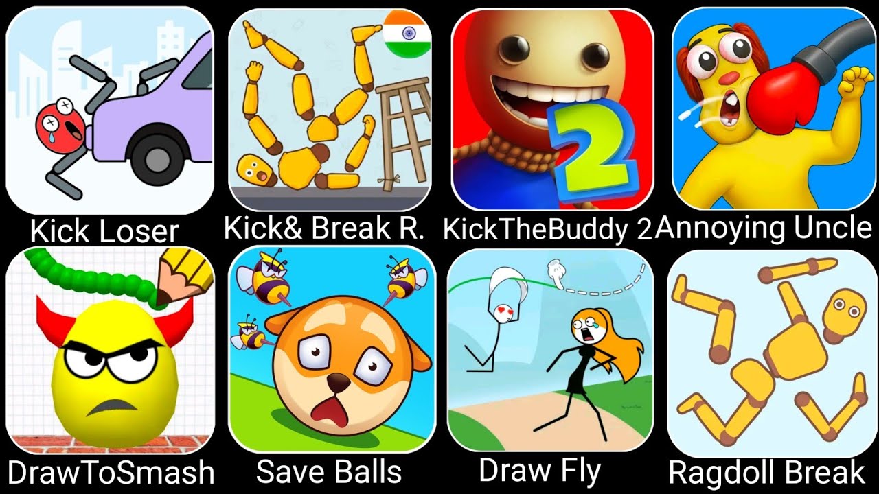 Kick Loser, Kick&Break Ragdoll, KickTheBuddy 2, Annoying Uncle, Save Balls, Draw Fly, Ragdoll Break