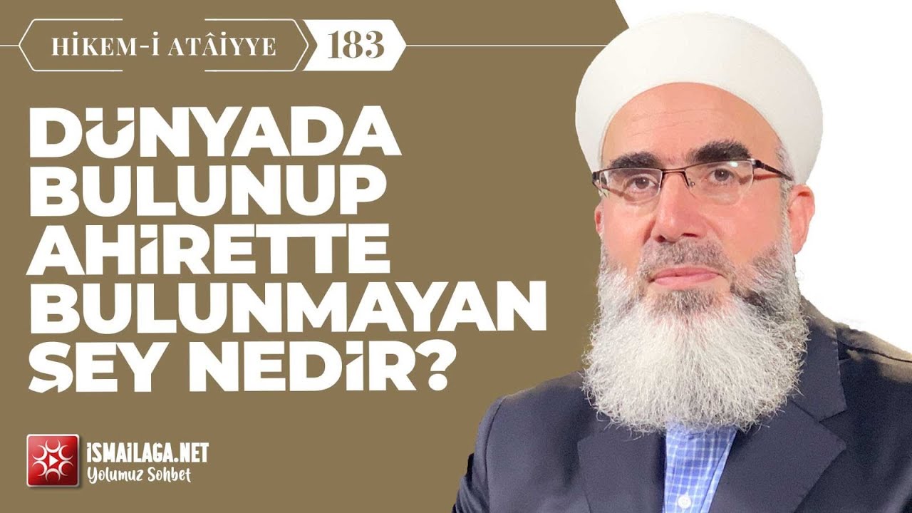 Hikem-i Atâiyye 183: Dünyada Bulunup Ahirette Bulunmayan Şey Nedir? – Mahmud Eren Hoca Efendi