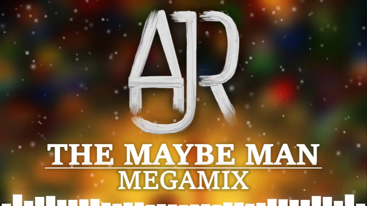AJR - THE MAYBE MAN MEGAMIX