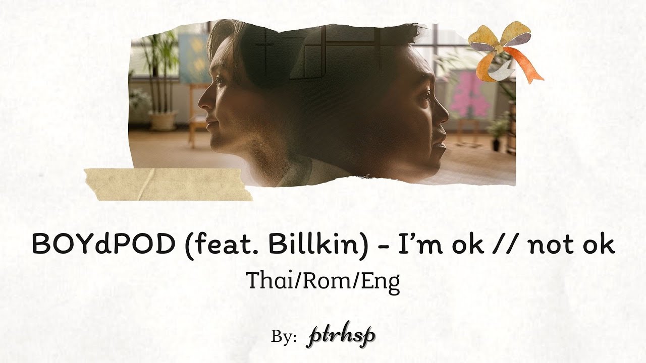 BOYdPOD (feat. Billkin) - I'm ok // not ok  (Thai/Rom/Eng Lyrics)