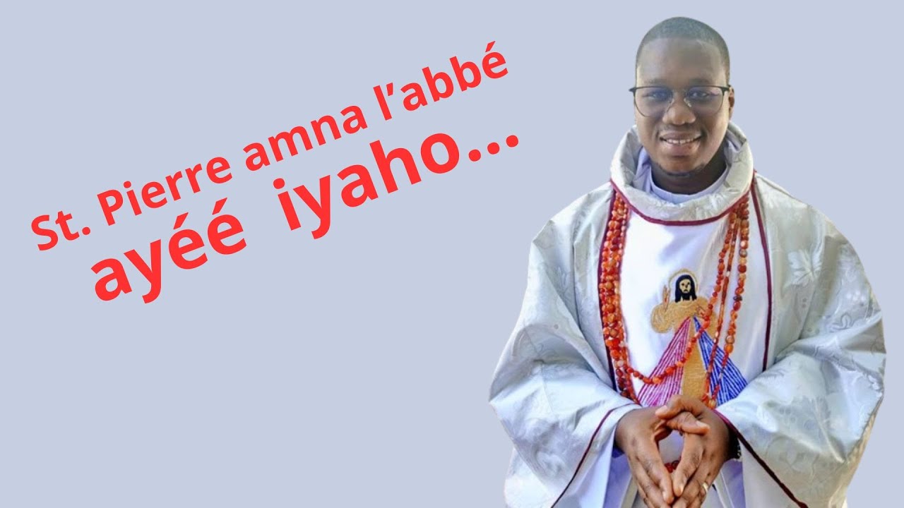Saint Pierre amna l'abbé ayééé iyaooooooh
