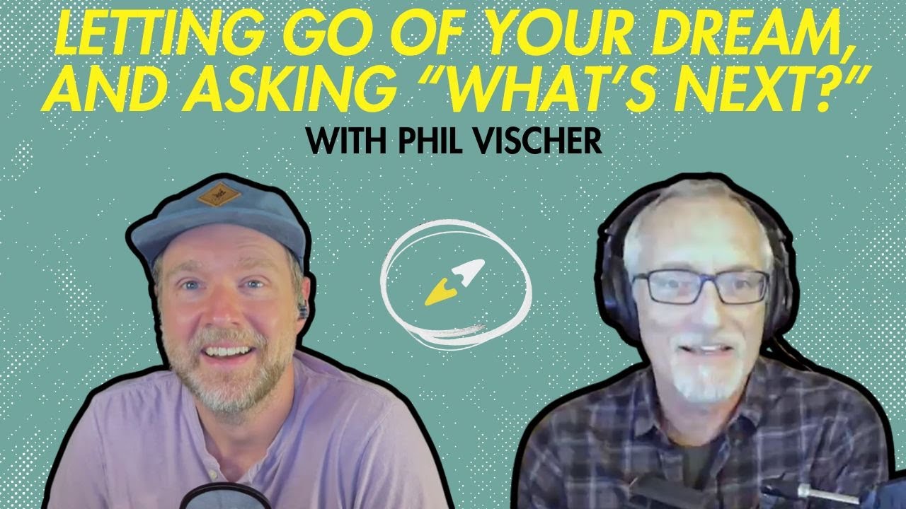 Phil Vischer: Letting Go of Your Dream, and Asking “What’s Next?” #failuretosuccess #successmindset