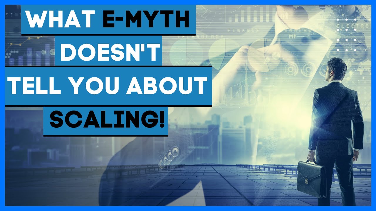 The 1 Thing The E-myth Doesn’t Tell You About Scaling | Scaling For Success