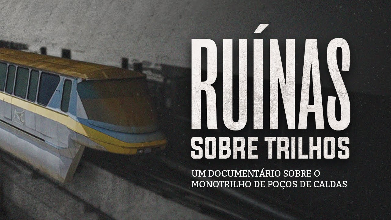 Ru&iacute;nas sobre trilhos - Um document&aacute;rio sobre o Monotrilho de Po&ccedil;os de Caldas/MG