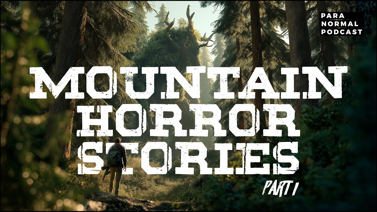 Episode 78 - Mountain Horror Stories Part 1 - Para Normal Podcast