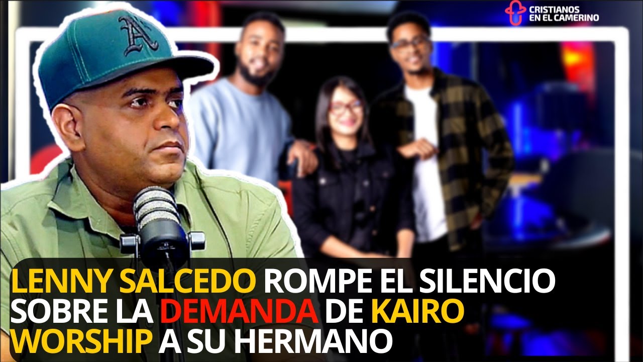 Lenny Salcedo rompe el silencio sobre la demanda de Kairo Worship a su hermano (parte 2)