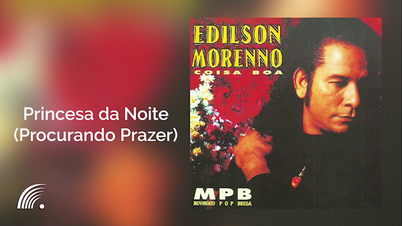 Edilson Morenno - Princesa da Noite (Procurando Prazer) - Coisa Boa