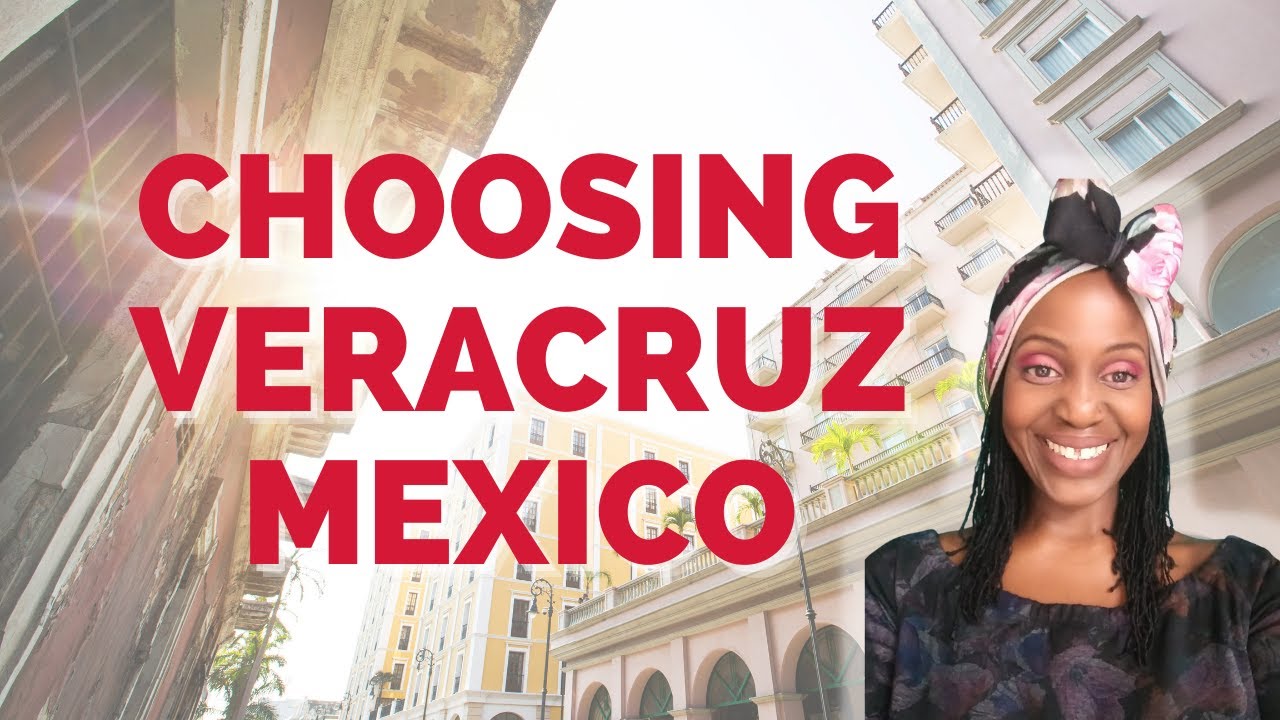 Choosing Veracruz Mexico | Moving to Mexico | Black Women Abroad