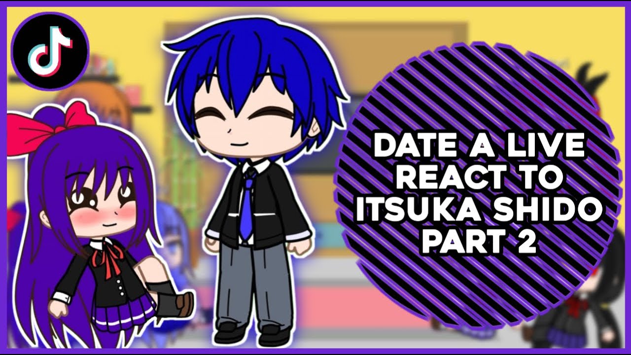 Date A Live React To Itsuka Shido Part 2 || GachaReact
