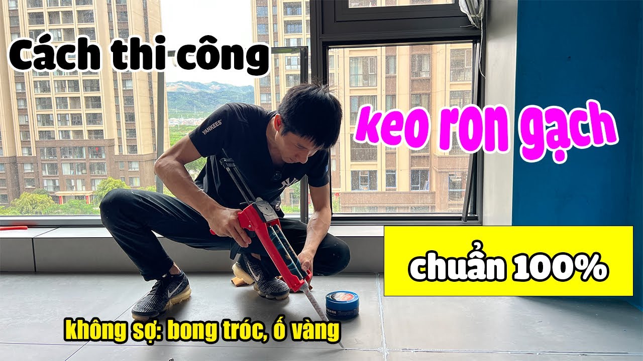 Hướng dẫn cách chọn và thi công keo ron gạch chít mạch nét căng chuẩn như thợ