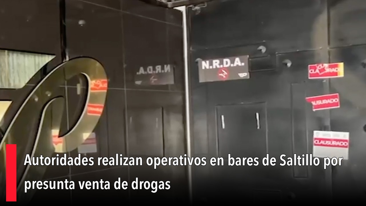 Autoridades realizan operativos en bares de Saltillo por presunta venta de drogas