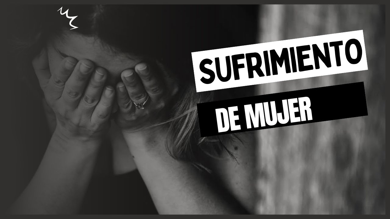 SUFRIMIENTO D EMUJER - PARTE 2