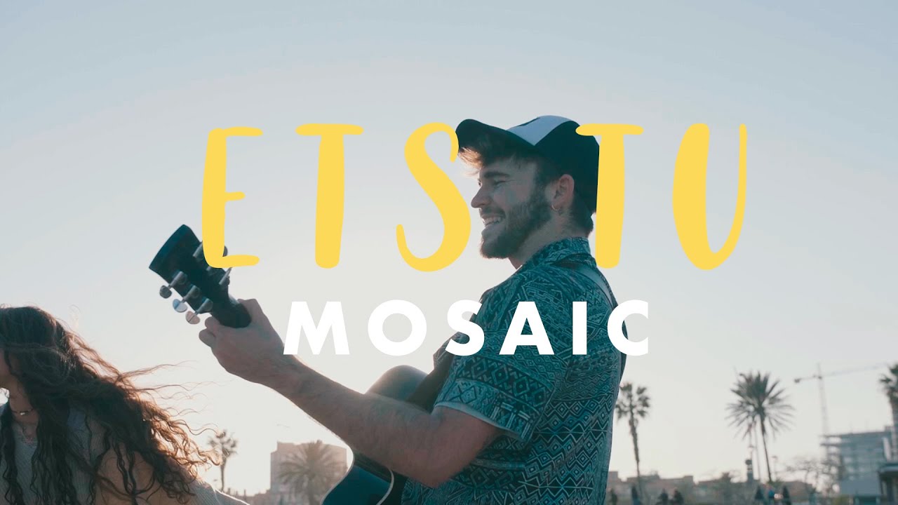 MOSAIC - Ets Tu (Videoclip Oficial)