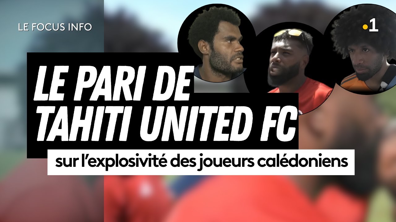 ⚽ Tahiti United FC mise sur l'explosivité de 3 joueurs calédoniens