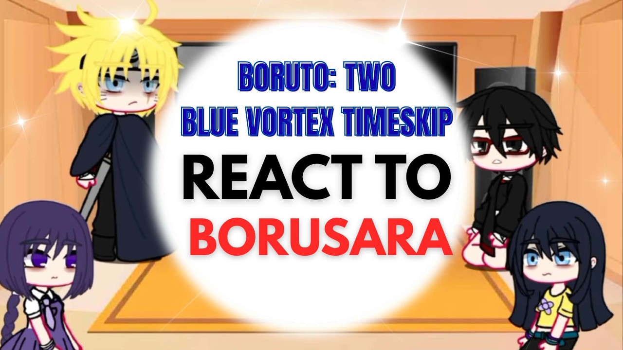 ✅Two Blue Vortex💚Boruto ReactTo💚BoruSara Timeskip Gachaclub / Gachareact FULL_HD_video ]✅