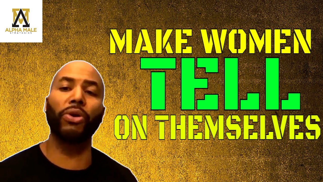 How To Get Women To Tell On Themselves